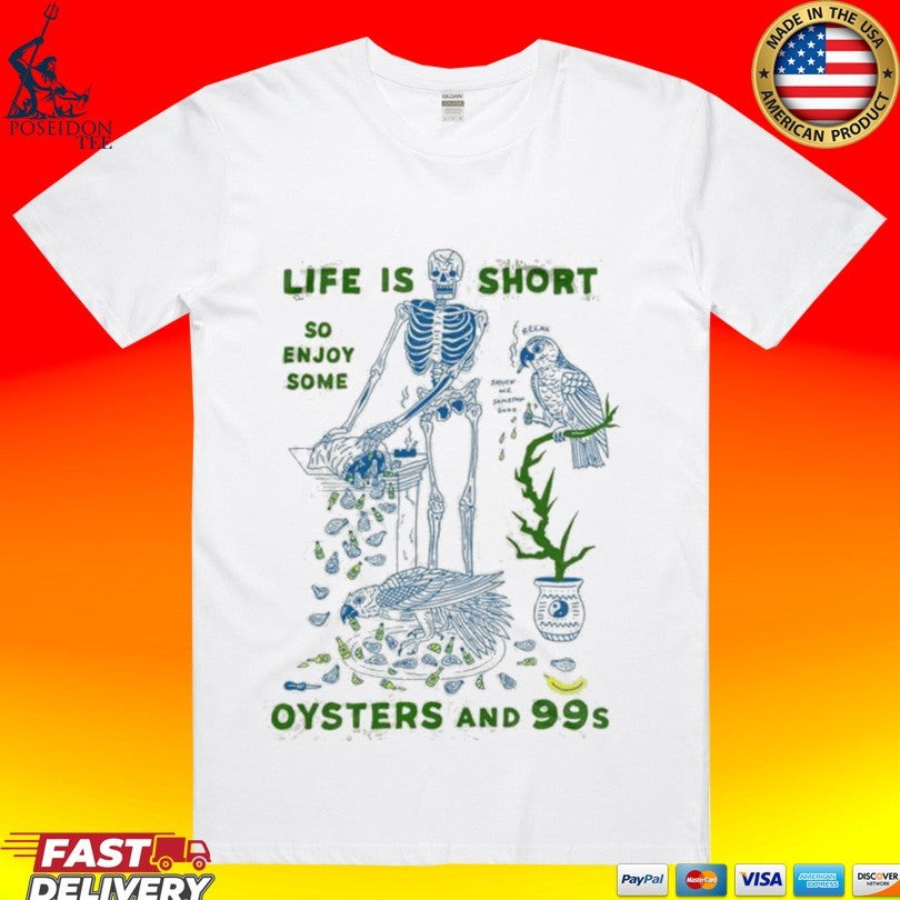 Life Is Short So Enjoy Some Oysters And 99’s Unisex