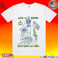 Life Is Short So Enjoy Some Oysters And 99’s Unisex