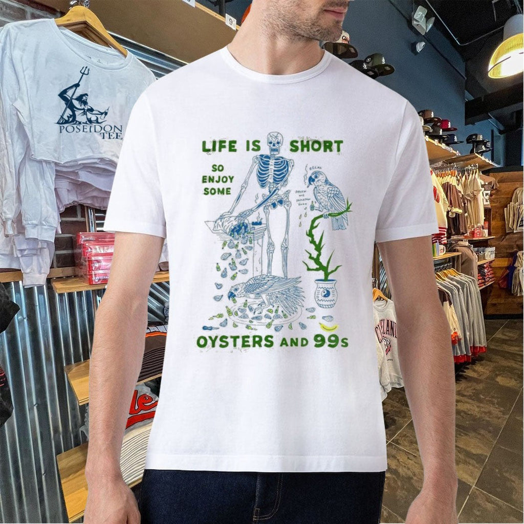 Life Is Short So Enjoy Some Oysters And 99’s Unisex