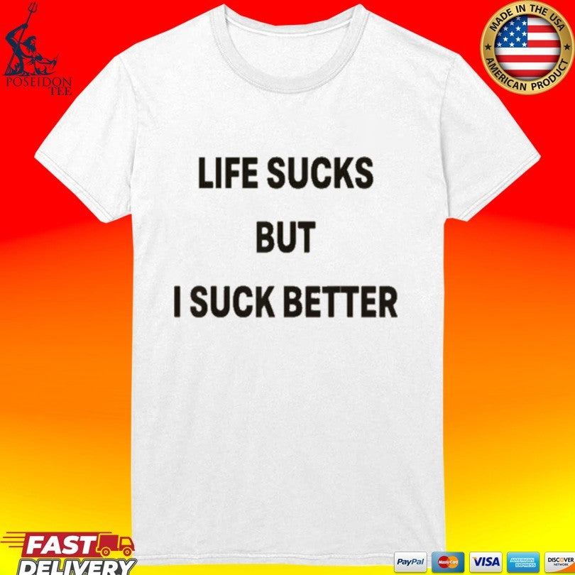 Life Sucks But I Suck Better Unisex