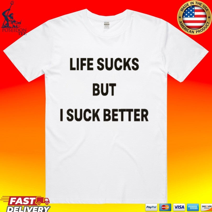 Life Sucks But I Suck Better Unisex