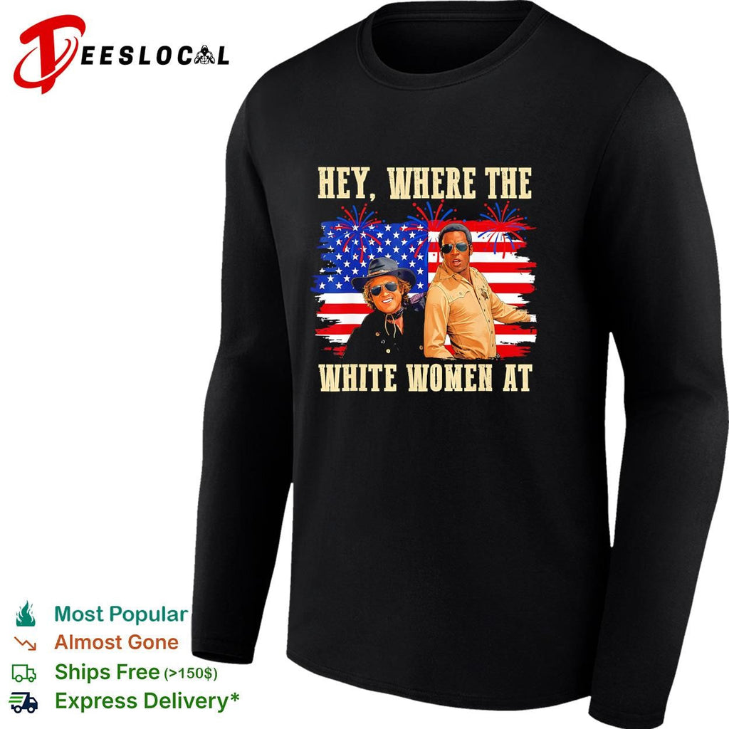 Hey where the white women at American flag fireworks funny shirt Unisex
