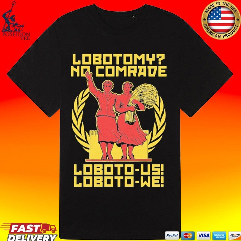 Lobotomy No Comrade Loboto-us Loboto-we Unisex