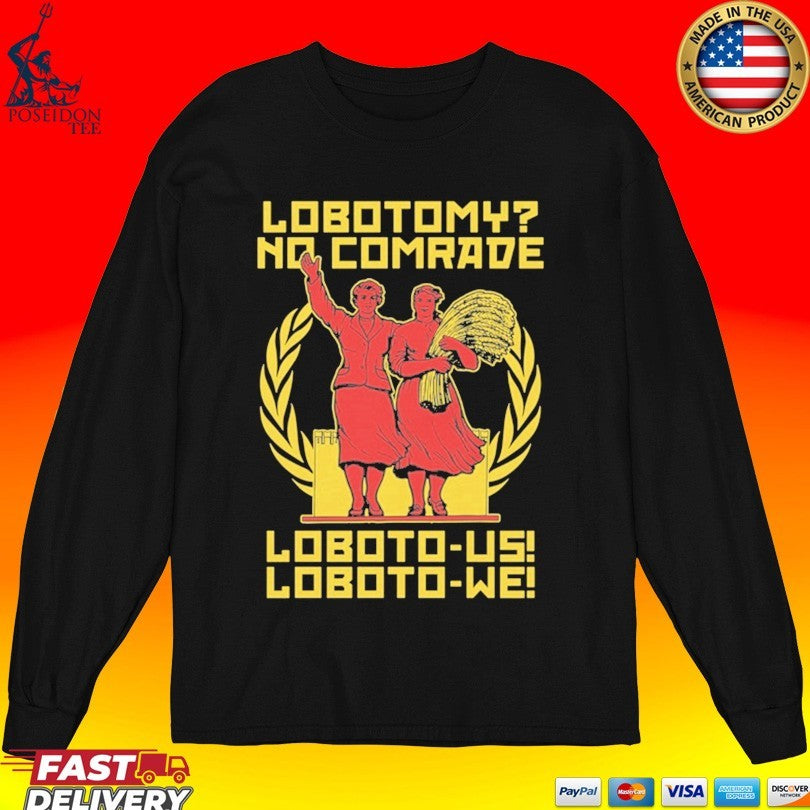 Lobotomy No Comrade Loboto-us Loboto-we Unisex