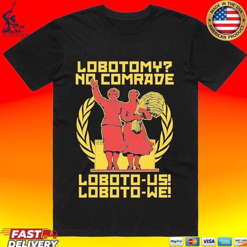 Lobotomy No Comrade Loboto-us Loboto-we Unisex