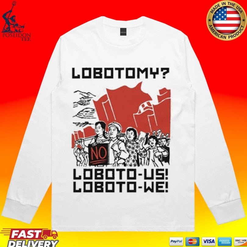 Lobotomy No Loboto-us Loboto-we Unisex