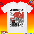 Lobotomy No Loboto-us Loboto-we Unisex