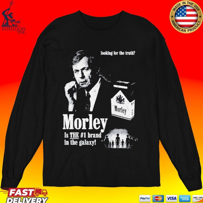 Looking For The Truth Morley Is The #1 Brand In The Galaxy Unisex