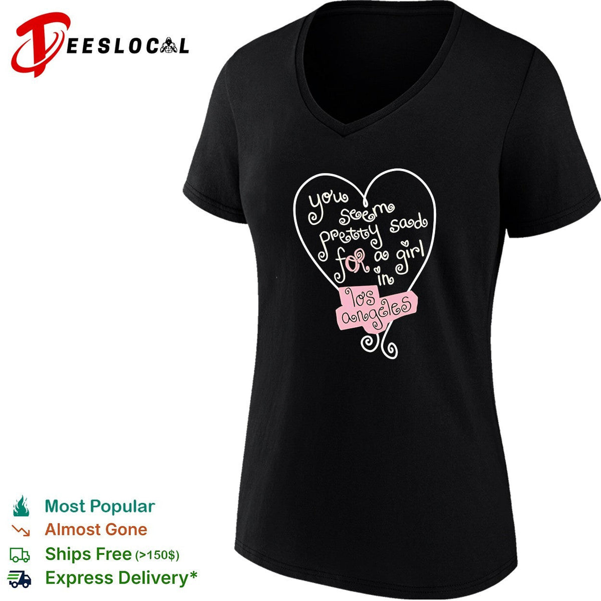 You seem pretty sad for a girl in Los Angeles shirt Unisex