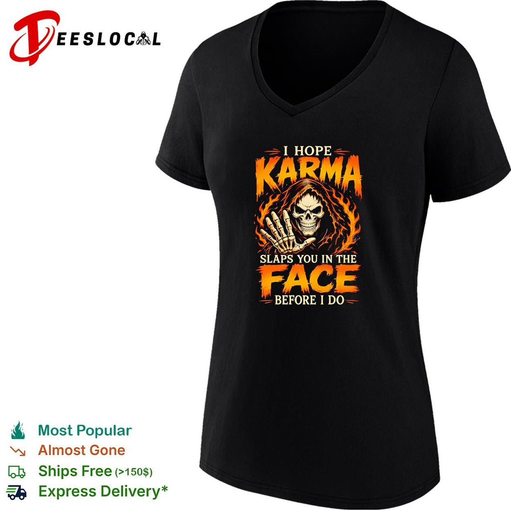 I Hope Karma Slaps You In The Face Before I Do shirt Unisex