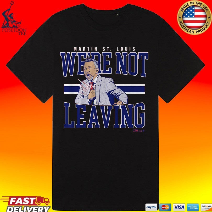 Martin St. Louis We’re Not Leaving Shirt Unisex