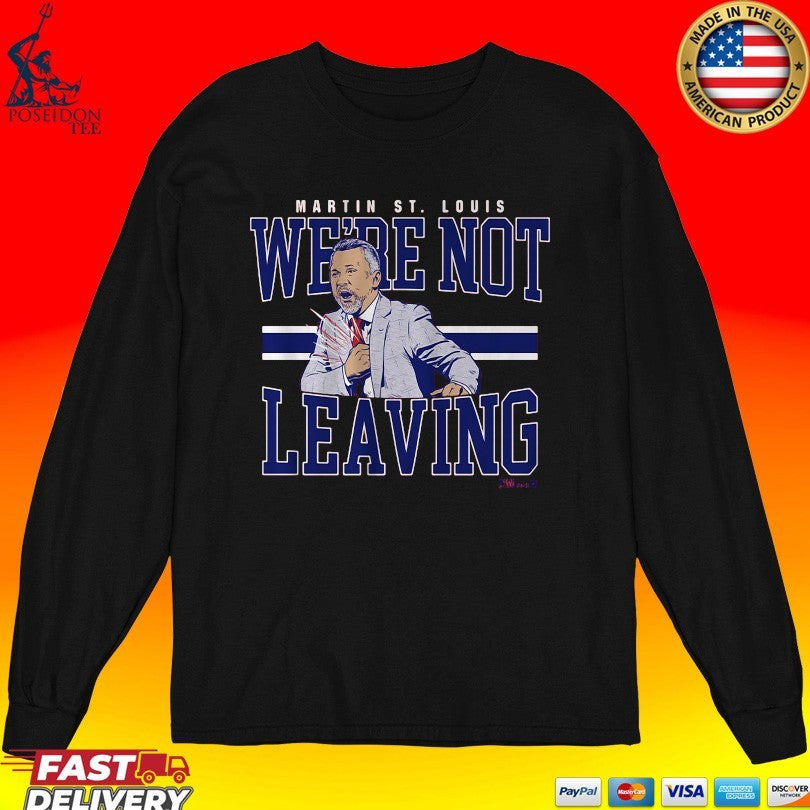 Martin St. Louis We’re Not Leaving Shirt Unisex