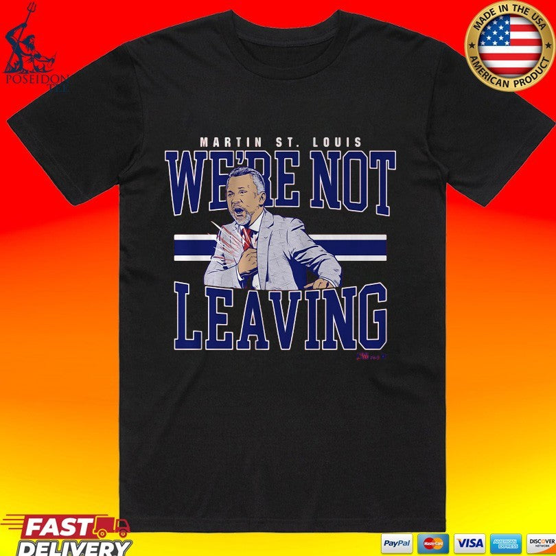 Martin St. Louis We’re Not Leaving Shirt Unisex