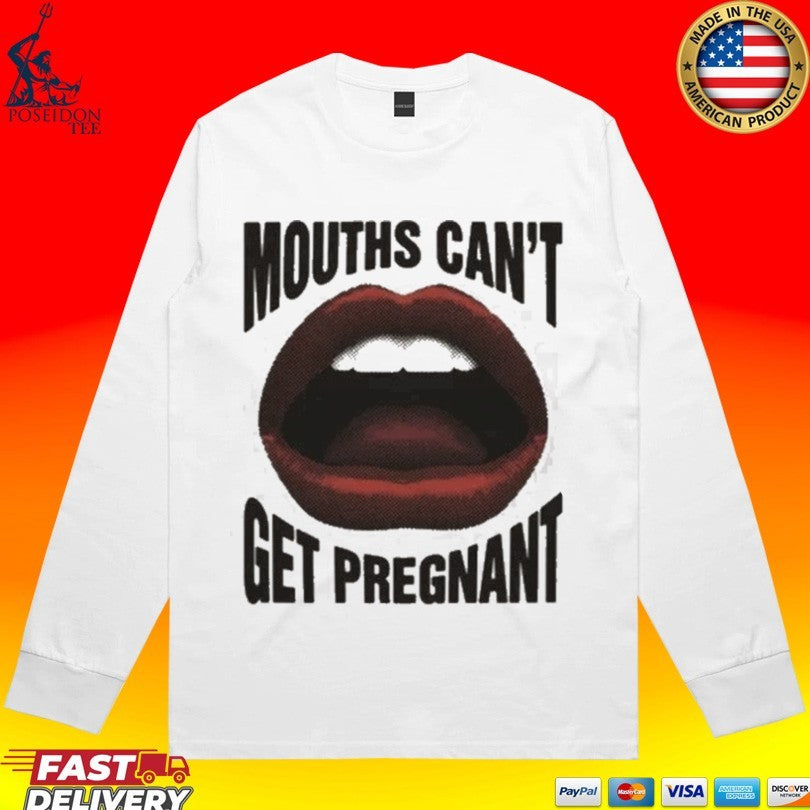Mouths Can’t Get Pregnant Unisex