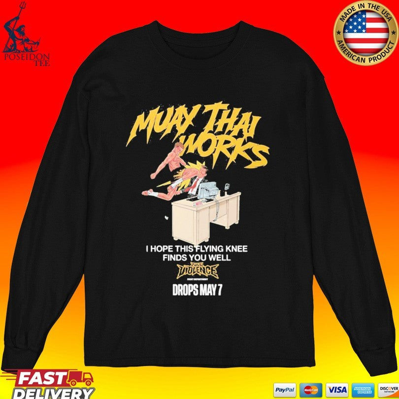 Muay Thai Works I Hope This Flying Knee Finds You Well Full Violence May 7 2026 Unisex