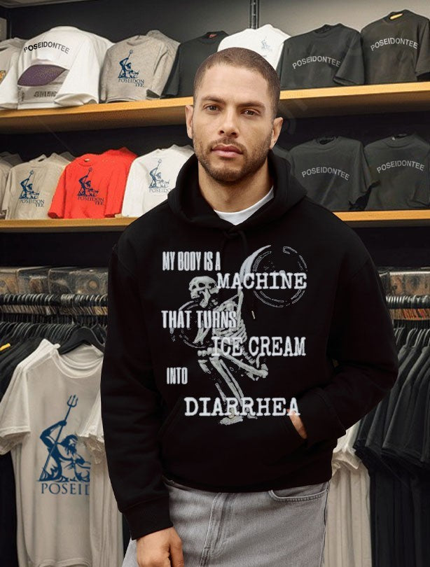 My Body Is A Machine That Turns Ice Cream Into Diarrhea Unisex