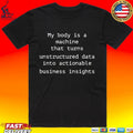 My Body Is A Machine That Unstructured Data Into Actionable Business Insights Unisex