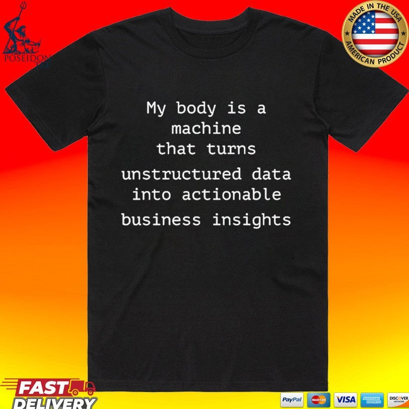 My Body Is A Machine That Unstructured Data Into Actionable Business Insights Unisex