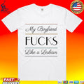 My Boyfriend Fucks Like A Lesbian Unisex