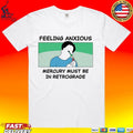 My Gums Are Bleeding Feeling Anxious Mercury Must Be In Retrograde Unisex