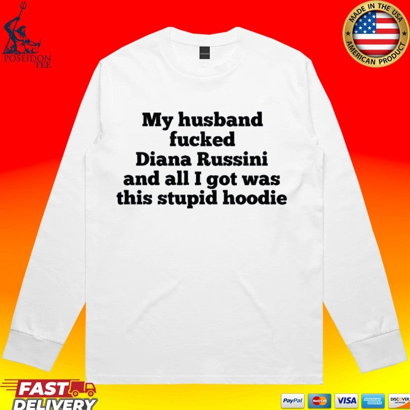 My Husband Fucked Dianna Russini And All I Got Was This Stupid Unisex
