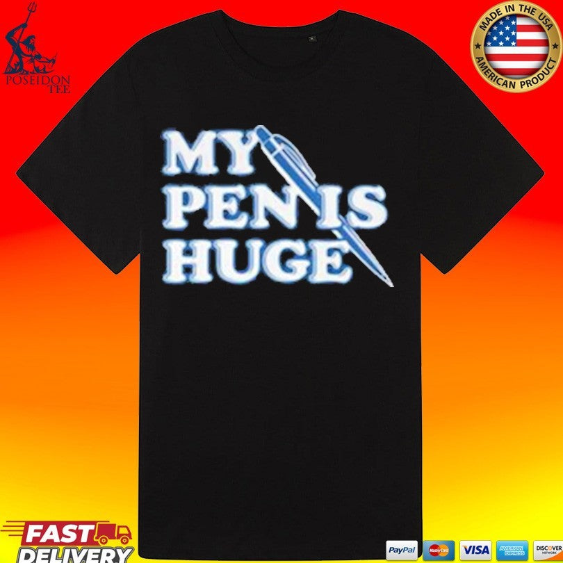 My Pen Is Huge Unisex