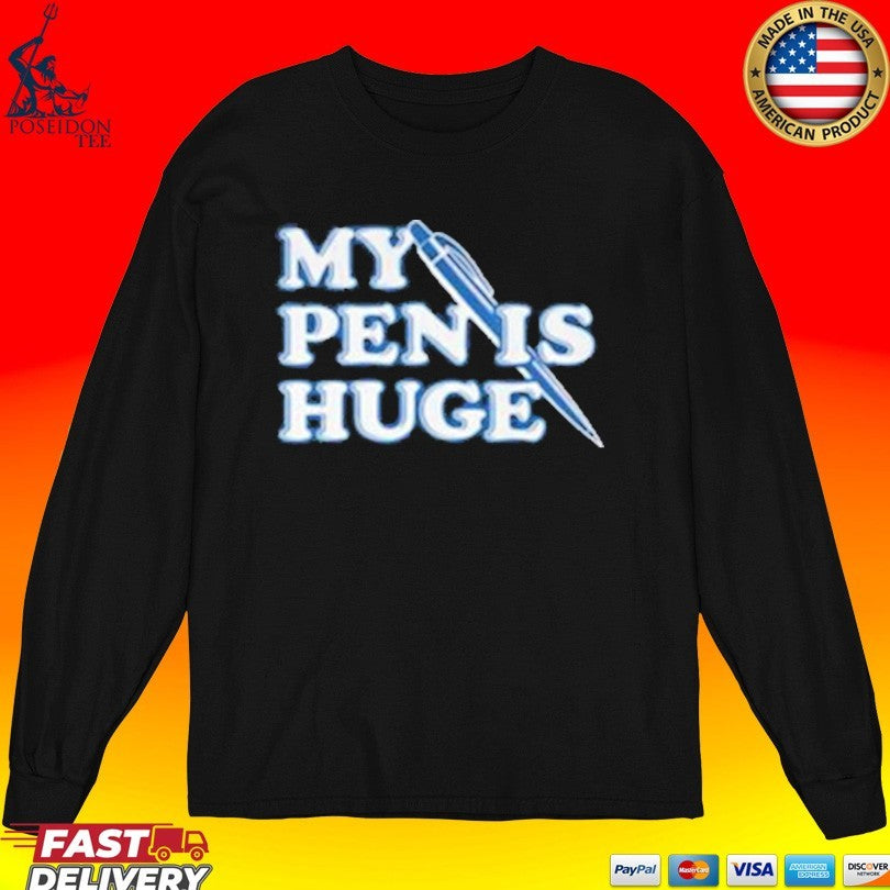 My Pen Is Huge Unisex