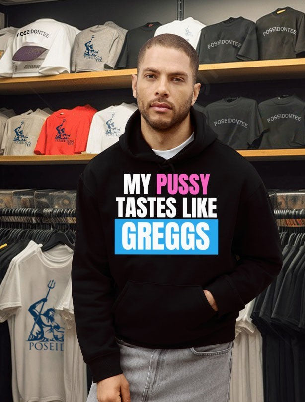 My Pussy Tastes Like Greggs Unisex
