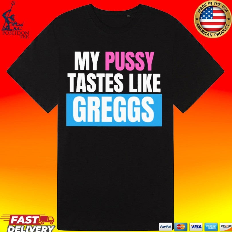 My Pussy Tastes Like Greggs Unisex