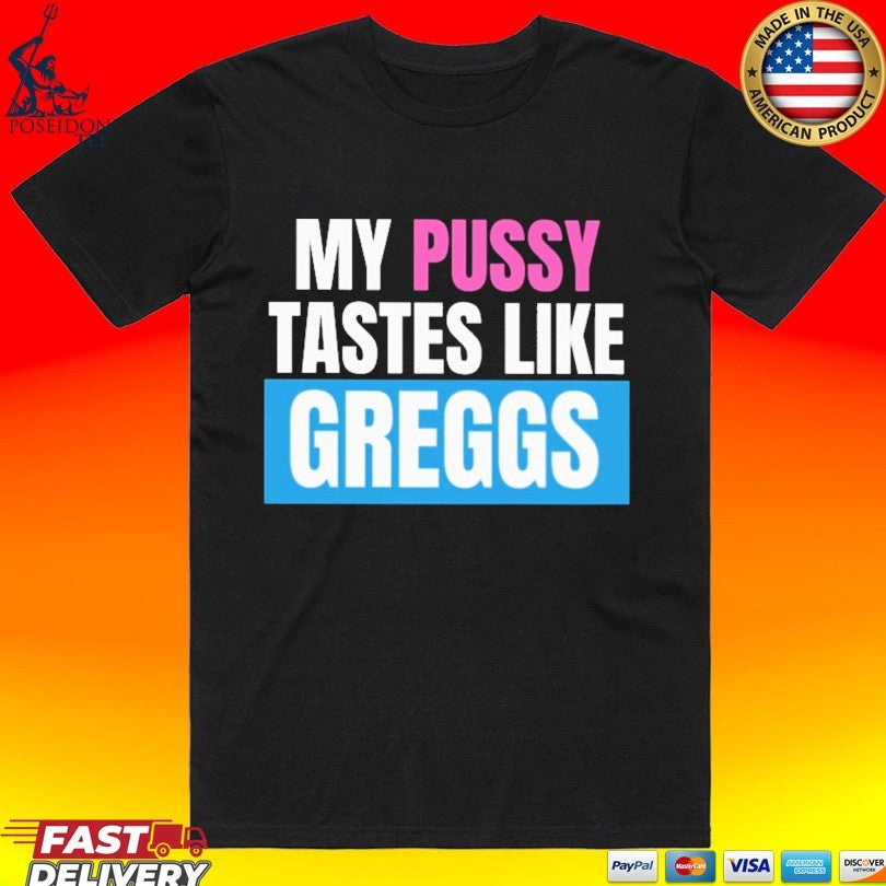 My Pussy Tastes Like Greggs Unisex