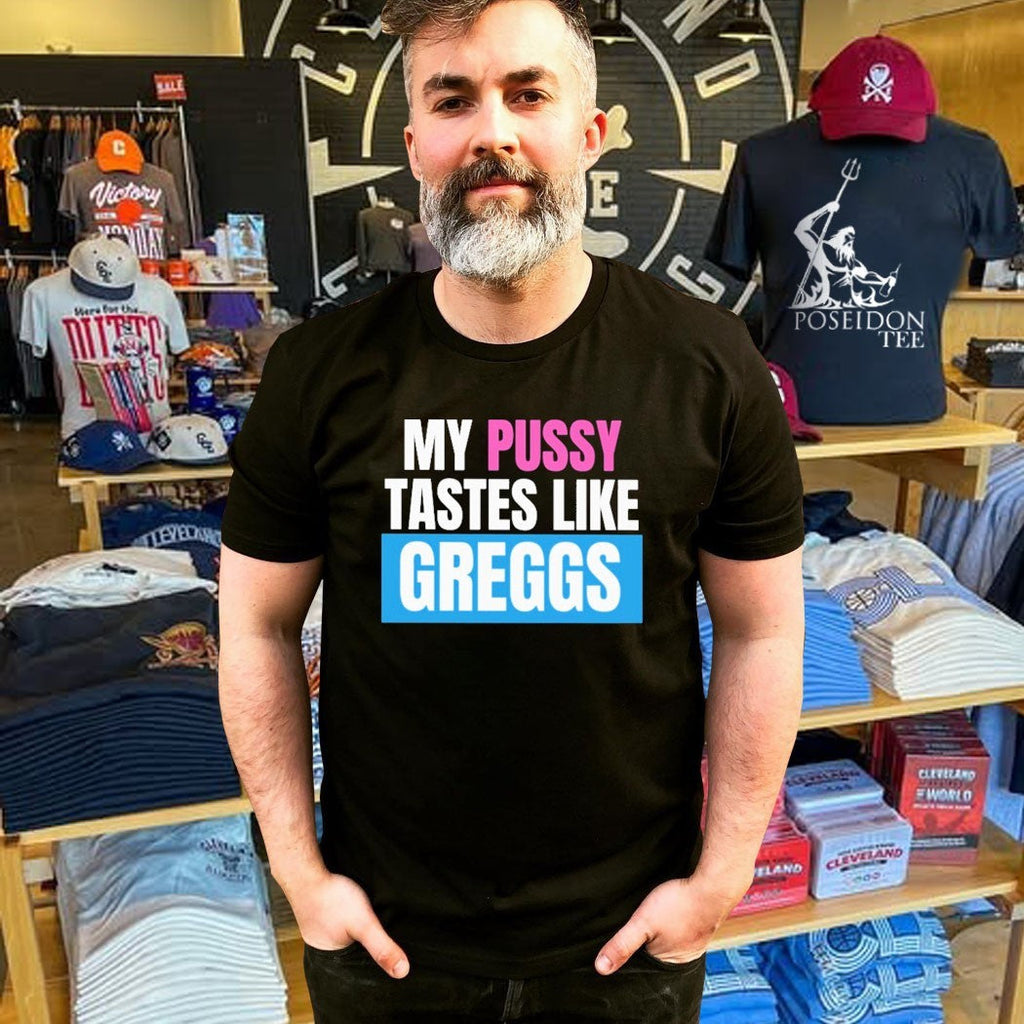 My Pussy Tastes Like Greggs Unisex