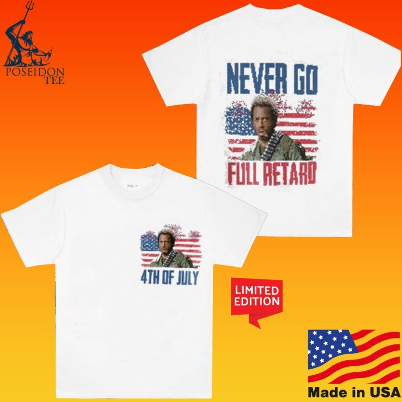 Never Go Full Retard Tropic Thunder 4th Of July Unisex