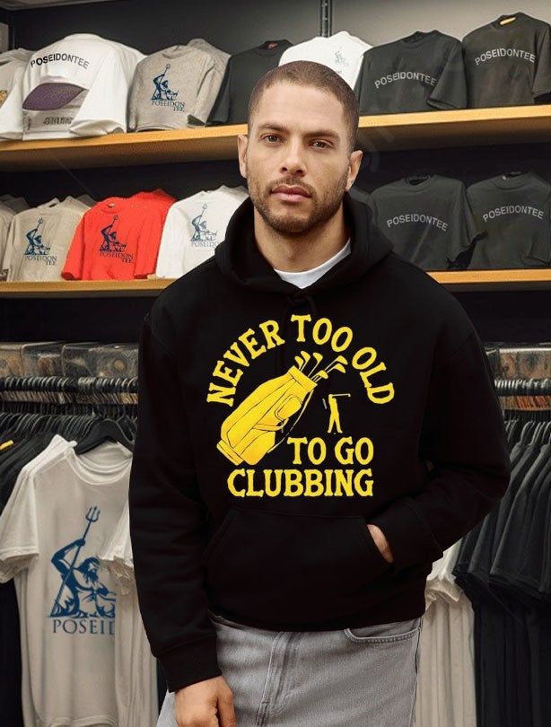 Never Too Old To Go Clubbing Unisex