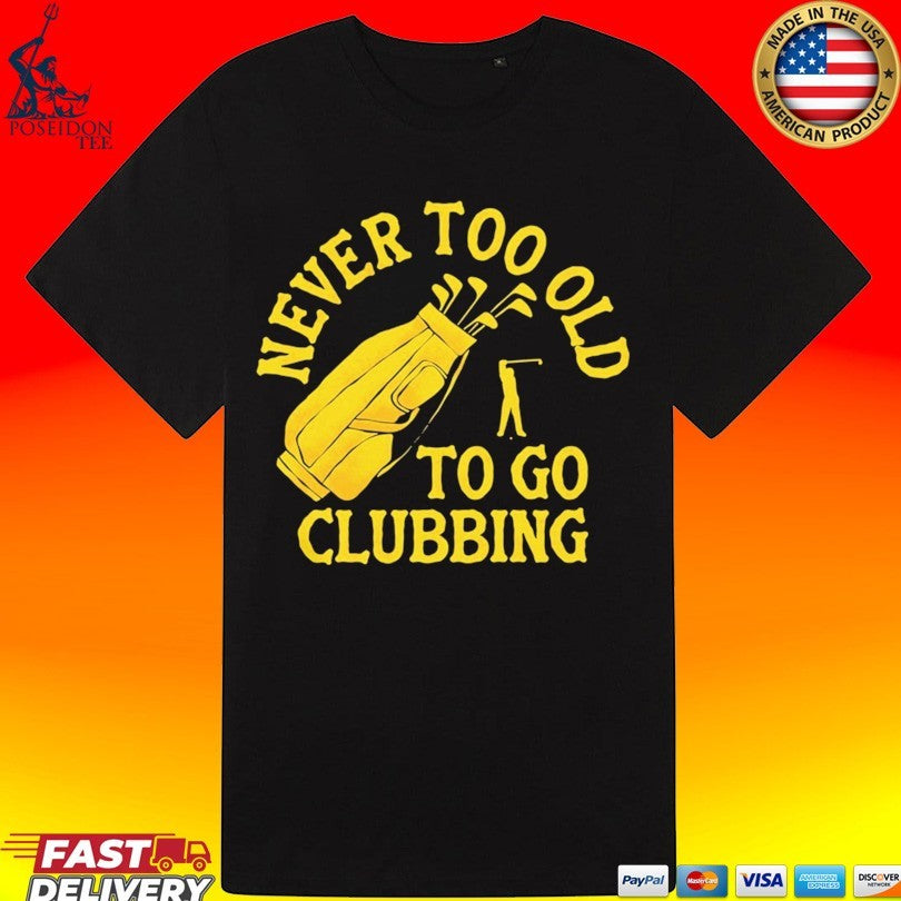Never Too Old To Go Clubbing Unisex