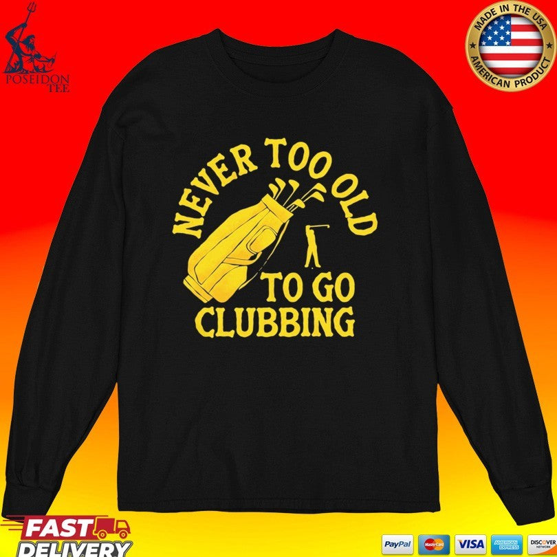 Never Too Old To Go Clubbing Unisex