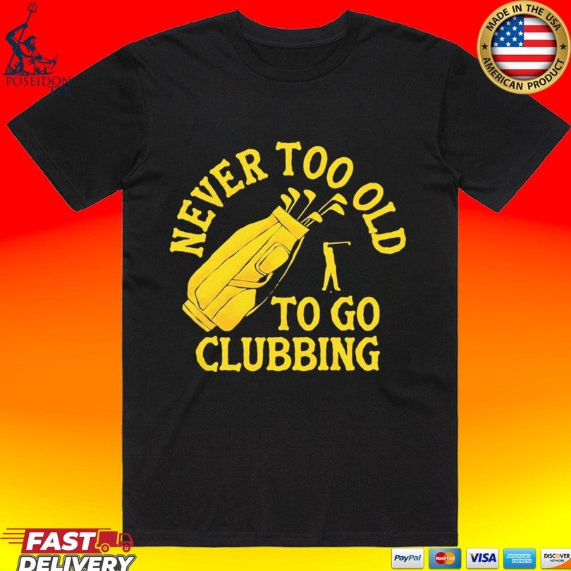 Never Too Old To Go Clubbing Unisex