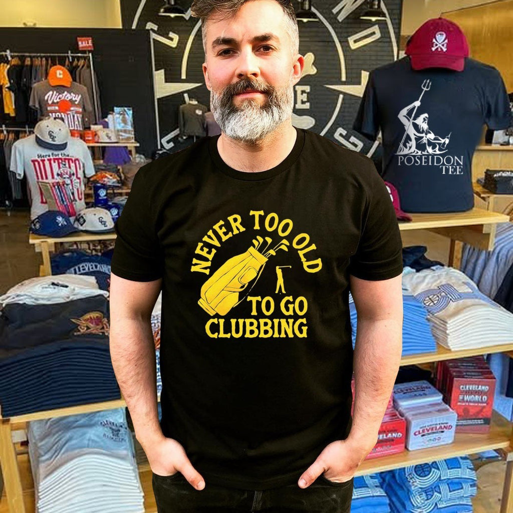 Never Too Old To Go Clubbing Unisex