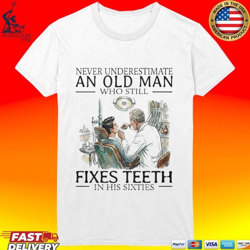 Never Underestimate An Old Man Who Still Fixes Teeth In His Sixties Unisex