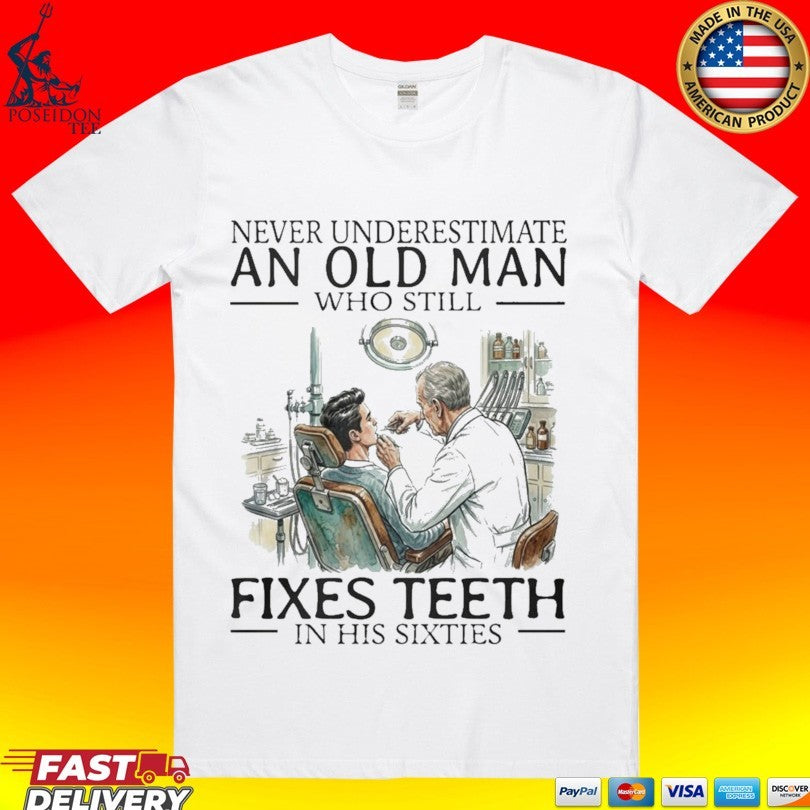 Never Underestimate An Old Man Who Still Fixes Teeth In His Sixties Unisex