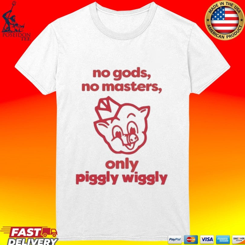 No Gods No Masters Only Piggly Wiggly Unisex