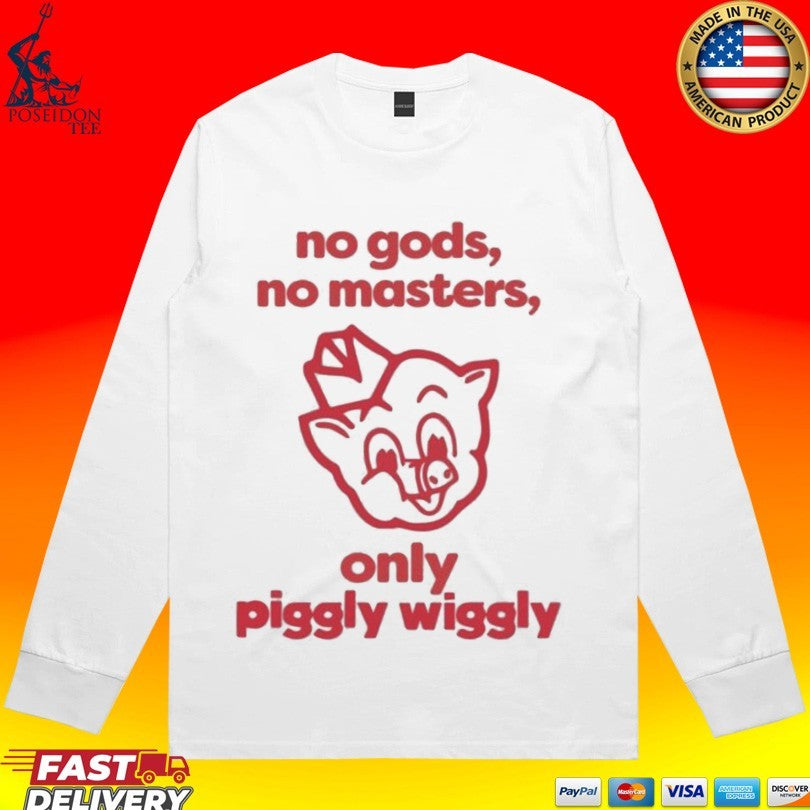 No Gods No Masters Only Piggly Wiggly Unisex
