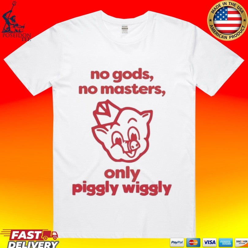 No Gods No Masters Only Piggly Wiggly Unisex