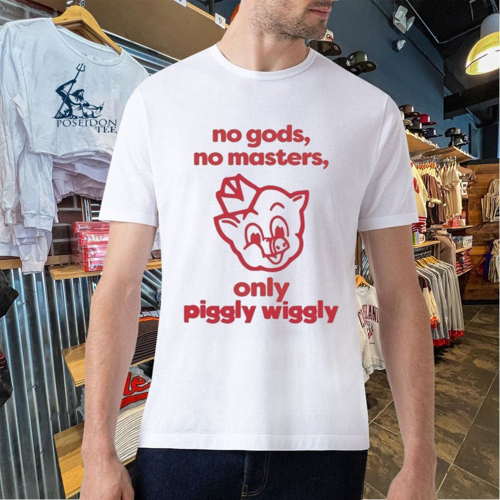 No Gods No Masters Only Piggly Wiggly Unisex