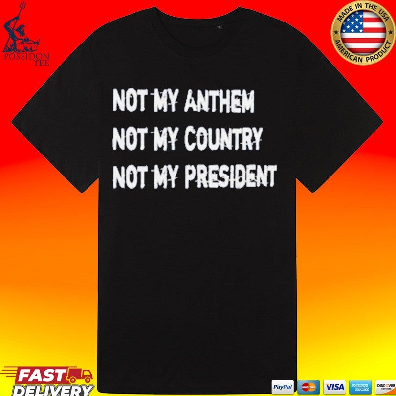 Not My Anthem Not My Country Not My President Unisex