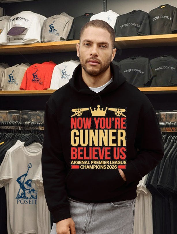 Now You’re Gunner Believe Us Arsenal Premier League Champions Unisex