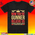 Now You’re Gunner Believe Us Arsenal Premier League Champions Unisex