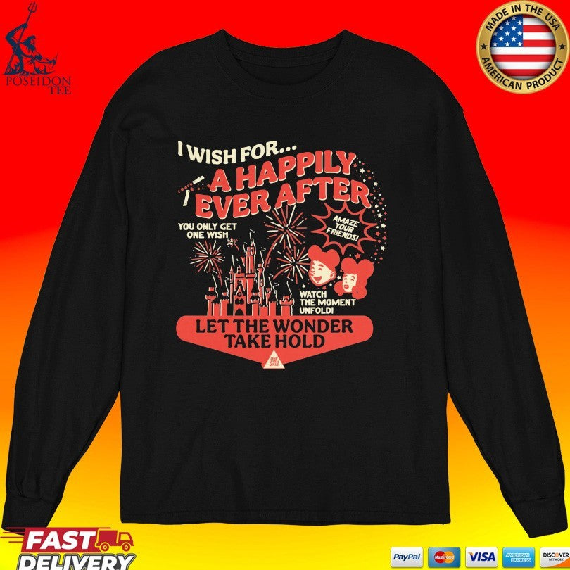 One Wish I Wish For A Happily Ever After Let The Wonder Take Hold Unisex