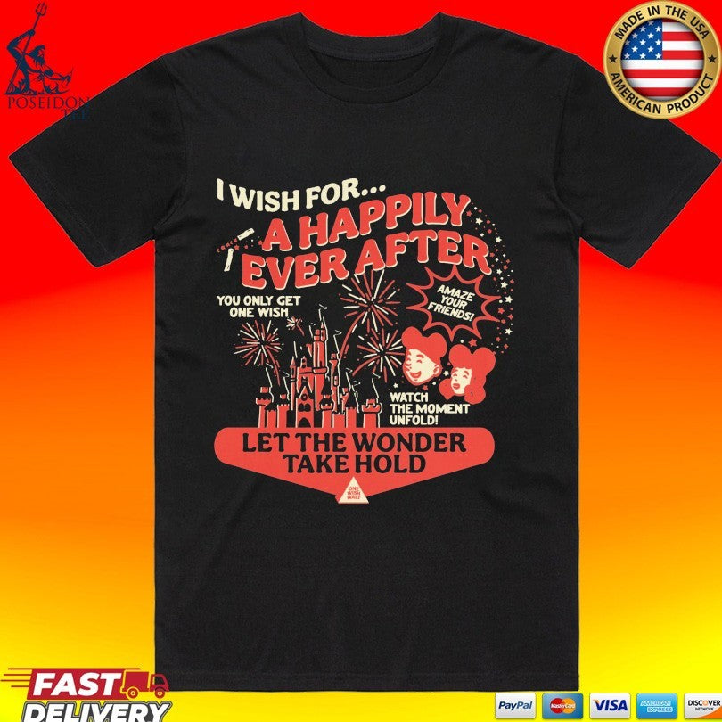 One Wish I Wish For A Happily Ever After Let The Wonder Take Hold Unisex