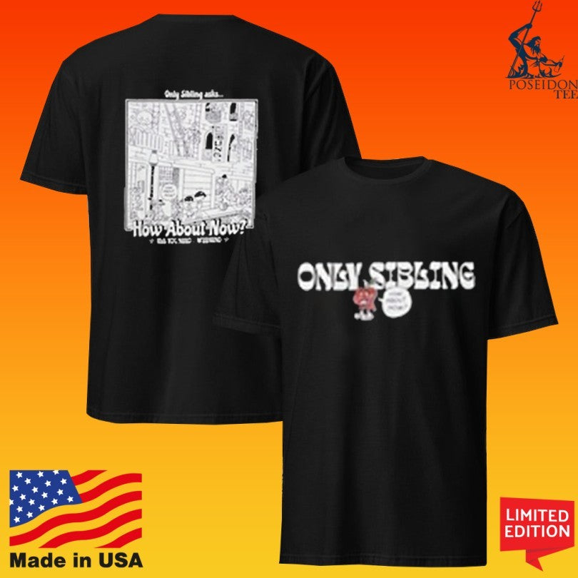 Only Sibling How About Now Unisex