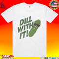 Pickle Dill With It Graphic Unisex